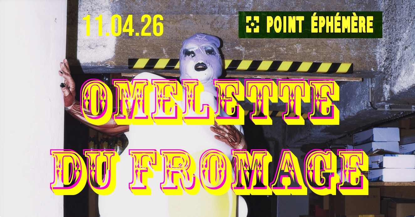 EGGFEST: Omelette du Fromage x Sasha Kills @ Point Éphémère