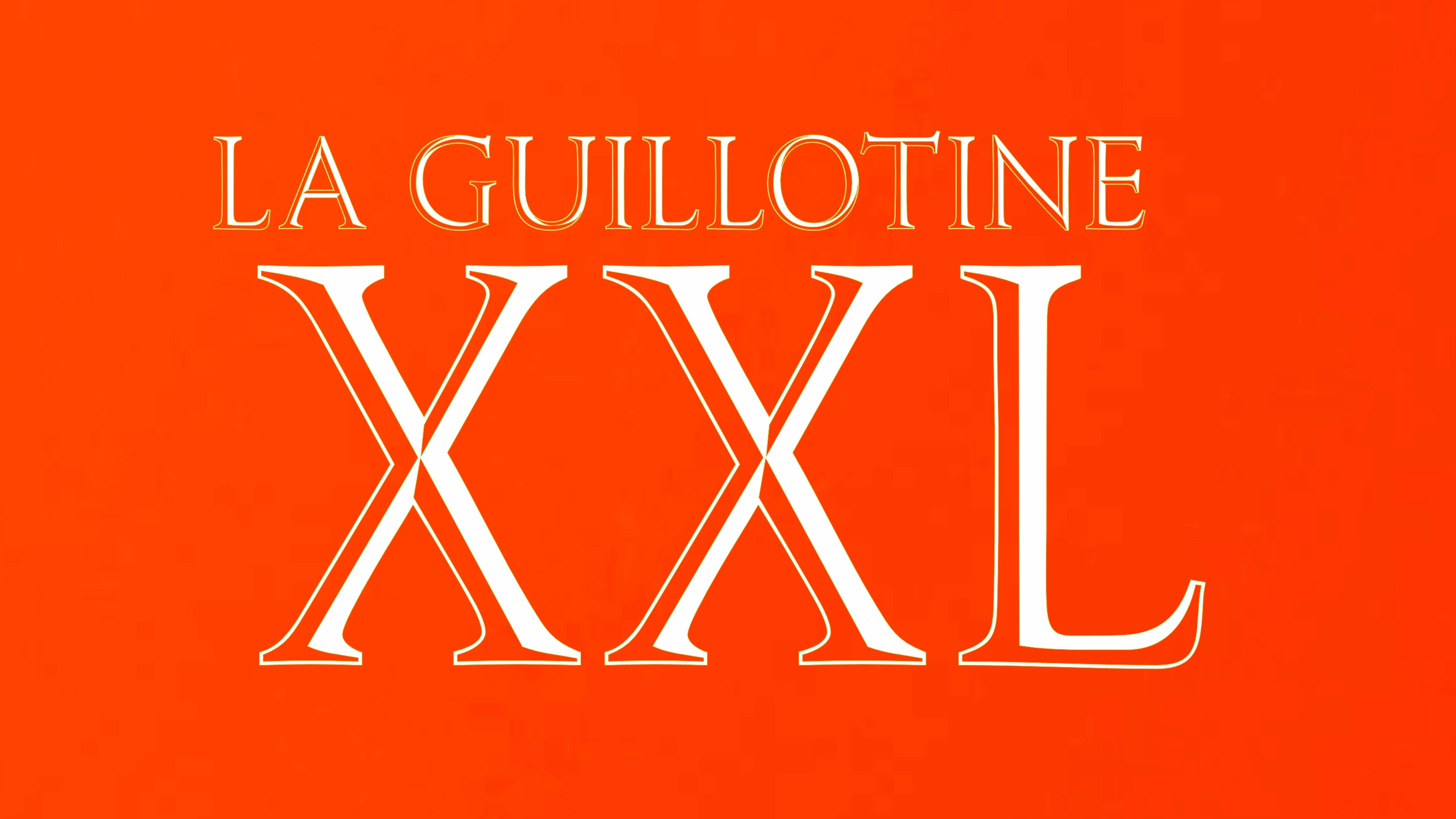 LA GUILLOTINE XXL