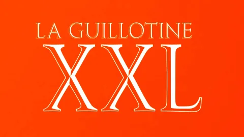 LA GUILLOTINE XXL