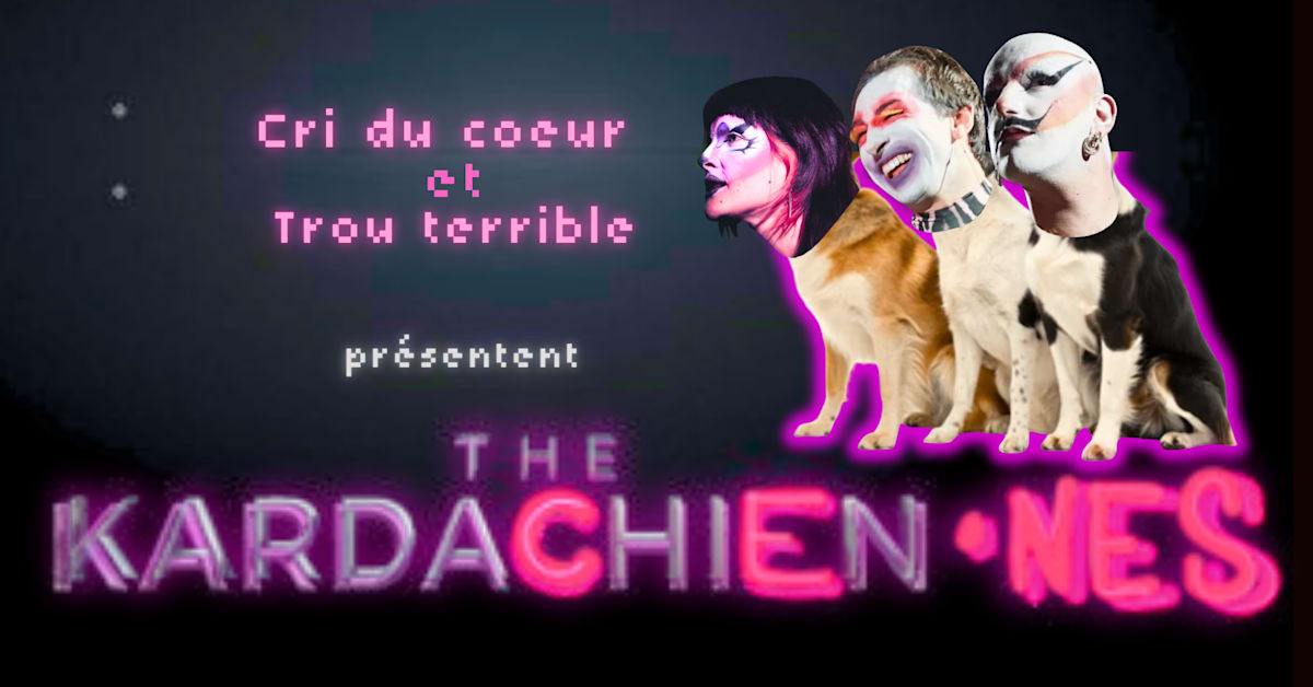 Cri Du Coeur X Trou Terrible / La Famille Kardachien&bull;Nes